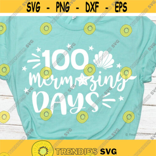 100 Days of School Svg Mermaid Svg 100 Mermazing Days Girl 100 Days Smarter 100 Days Shirt School Svg Cut Files for Cricut Png Dxf Design 7179.jpg
