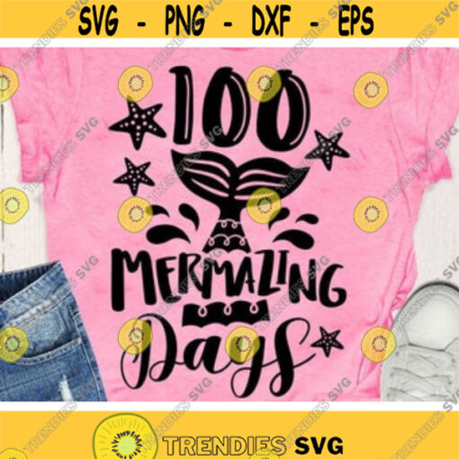 100 Mermazing Days Svg 100 Days of School Svg Girls 100th Day Cut Files Mermaid Quote 100 Days Shirt Svg Dxf Eps Png Silhouette Cricut Design 162 .jpg