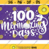 100 Mermazing Days Svg Magical Days of School Svg Mermaid Girl Svg Mermaid 100 days Svg Dxf Eps Png Design 799 .jpg