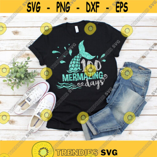 100 Mermazing Days svg 100th Day of School svg 100 Days svg Mermaid Tail svg School svg Girls Shirt Funny Quote dxf png Cut File Design 262.jpg