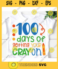 100 Days Of Getting Your Cray On Svg, 100Th Day Of School Svg, 100 Days Svg, 100 Days Shirt Svg, Teacher Svg, Back To School Svg, Teacher Lif