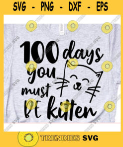 100 Days You Must Be Kitten Svg, 100Th Day Of School Svg, 100 Days Svg, 100 Days Shirt Svg, Teacher Svg, Back To School Svg, Teacher Life Svg