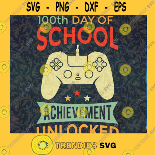 100th day of achievement unlockedgamer svggamer shirtlove gameHappy 100th day of school100th day of school svg