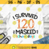 120 days of school SVG I survived 120 days Masked SVG 120 days masked digital cut files