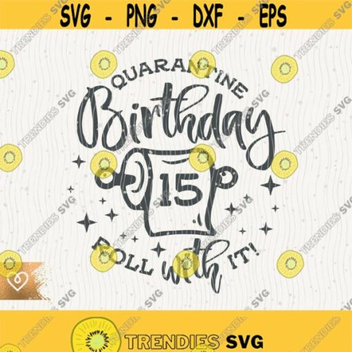 15th Birthday Svg Quarantine Fifteen Birthday Svg Instant Download Roll With It Svg Happy 15th Birthday Svg Birthday T Shirt Svg Design Design 16