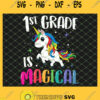 1st Grade Is Magical Unicorn Back To School Teacher First SVG PNG DXF EPS 1
