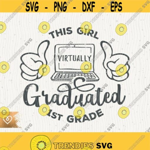 1st Grade Svg This Girl Virtually Graduated 1st Grade Svg Instant Download First Grade Svg Virtual Graduation 2020 Svg First Graduate Design 552