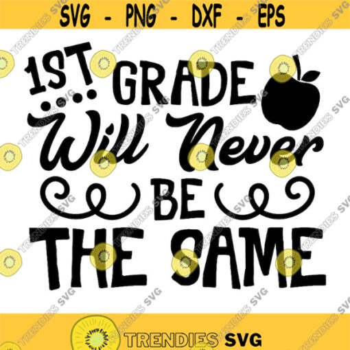 1st grade will never be the same svg school svg back to school svg 1st grade svg school shirts svg silhouette cricut svg dxf eps png. .jpg