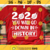 2020 You Will Go Down in History Svg Funny Christmas Pandemic Svg Quarantine Svg Kids Svg Christmas Shirt Svg for Cricut Png Dxf Design 7417.jpg