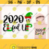 2020 is Elfed Up svg Funny Christmas svg Elf svg 2020 Christmas svg Funny Adult svg png svg File for Cricut