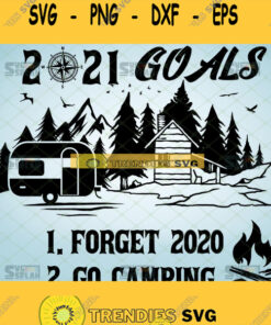 2021 Goals Forget 2020 Go Camping Funny Camping Lovers Svg Cut Files Svg Clipart Silhouette Svg