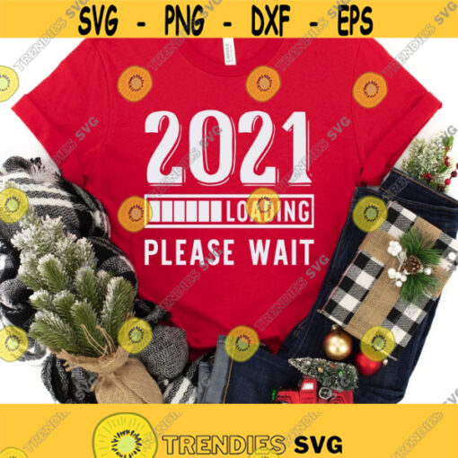 2021 Loading Svg Christmas Shirts Svg Holiday 2021 Shirt Svg Happy New Year Svg Winter Holiday Quote Svg Png Dxf Files Instant Download Design 163