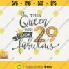 29th Birthday Svg This Queen Makes 29 Svg Look Fabulous Svg Cricut Instant Download Birthday Queen Svg 29 Birthday Queen Svg Shirt Design Design 545