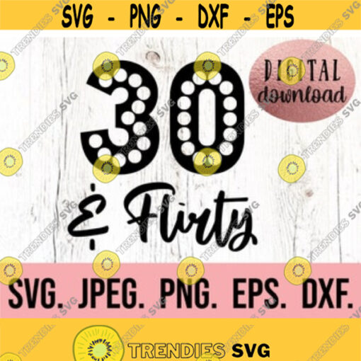 30 Flirty svg 30th Birthday Clipart Thirty AF SVG Hello Thirty Shirt Design Digital Download Cricut Cut File 30th Birthday SVG Design 88