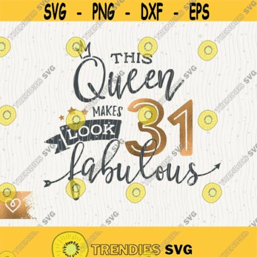 31st Birthday Svg This Queen Makes 31 Svg Look Fabulous Svg Instant Download Birthday Queen Svg 31rd Thirty First Birthday Svg Shirt Design Design 451