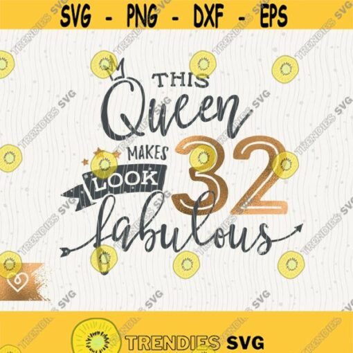 32nd Birthday Svg This Queen Makes 32 Svg Look Fabulous Svg Instant Download Birthday Queen Svg 32rd Thirty Second Birthday Svg Shirt Design Design 423
