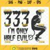 333 im only half evil svg