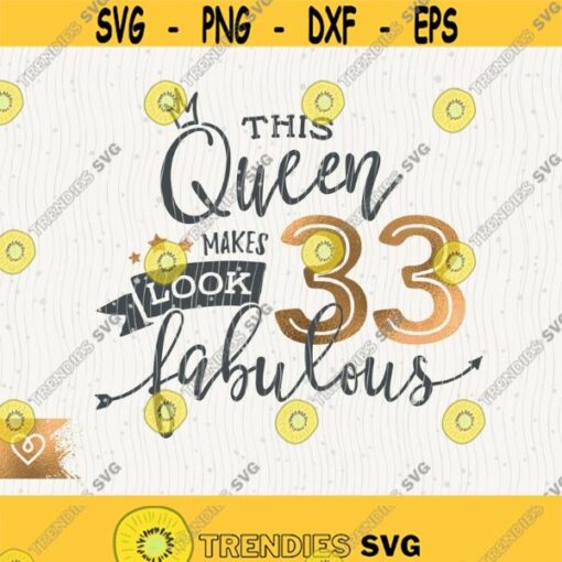 33rd Birthday Svg This Queen Makes 33 Svg Look Fabulous Svg Instant Download Birthday Queen Svg 33rd Thirty Third Birthday Svg Shirt Design Design 187