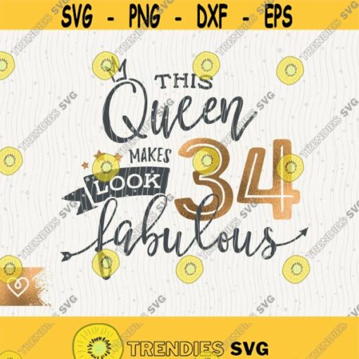 34th Birthday Svg This Queen Makes 34 Svg Look Fabulous Svg Instant Download Birthday Queen Svg 34th Thirty Fourth Birthday Svg Shirt Design Design 367