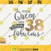 38th Birthday Svg This Queen Makes 38 Svg Look Fabulous Svg Instant Download Birthday Queen Svg 38th Thirty Eighth Birthday Svg Shirt Design Design 182