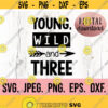 3rd Birthday SVG Young Wild and Three SVG Third Birthday Boy Shirt Digital Download Birthday Boy Design Three Birthday SVG Design 401