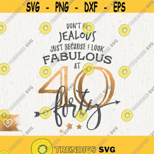 40 Look Fabulous Svg Dont Be Jealous Png 40 Birthday Queen Svg Cut File For Cricut Svg Fortieth Birthday Wifey Svg T Shirt Design Design 370