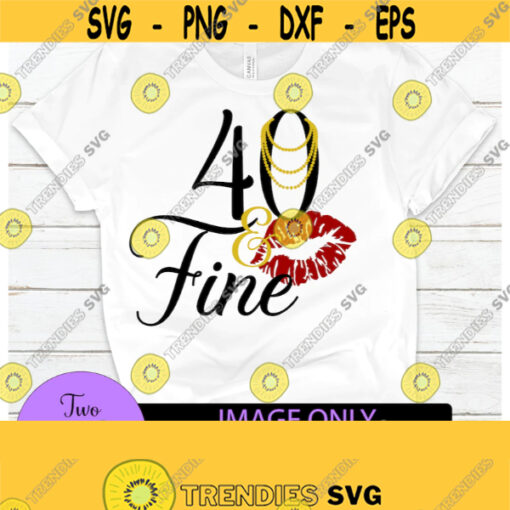 40 and Fine. 40th birthday. Sexy birthday. Sexy 40. Sexy and 40. Fine and 40. Lips svg. Pearls svg. Pearl necklace svg. Design 146