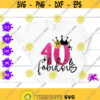 40 fabulous svg 40th birthday svg forty and fabulous svg birthday queen svg 40 yeas old svg happy birthday svg hello 40 fortieth quote png Design 67