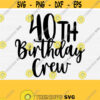 40th Birthday Crew Svg Cut FileFourty Birthday Svg40th Birthday Crew Svg CricutSilhouette Dxf FilePrintInstant DownloadCommercial Use Design 319