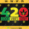 420 Good Vibes Only Svg Png Dxf Eps