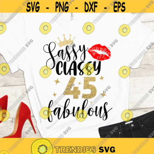 45 Sassy Classy SVG Sassy Classy Fabulous 45 SVG 45th Birthday SVG 45 Birthday shirt cut files