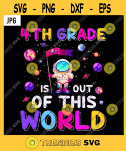 4Th Grade Is Out Of This World Png Back To School Astronaut Kids Boys Galaxy Universe Png Jpg Cut Files Svg Clipart Silhouette Svg Cricut Svg Files Decal And Vinyl
