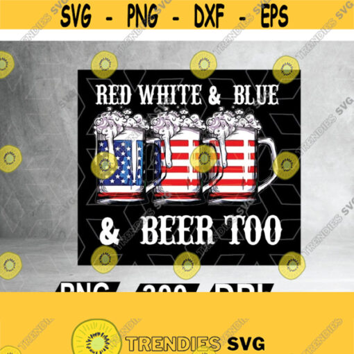 4th Of July Red White Blue Beer Funny Party Beer Drinking 4th Of July GiftFile logo Files for Cricut Png Dxf Epsfile digital Design 131