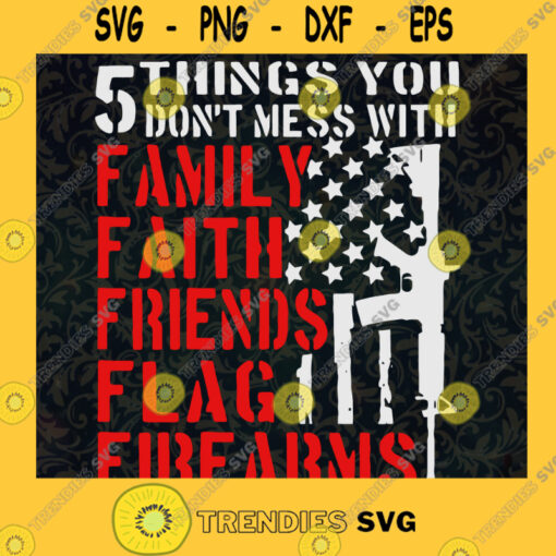 5 Things You Dont Mess With Gun US Flag SVG Independence Day Idea for Perfect Gift Gift for Everyone Digital Files Cut Files For Cricut Instant Download Vector Download Print Files