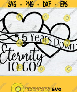 5 Years Down Eternity To Go 5 Year Anniversary 5Th Anniversary Married 5 Years Anniversary Svg Cute Anniversary Svg Cut File Svg Design 746 Cut Files Svg Clipart Silh