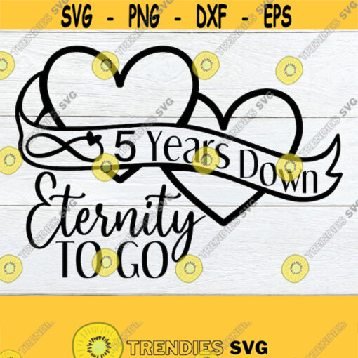 5 Years Down Eternity To Go 5 year Anniversary 5th Anniversary Married 5 years Anniversary svg Cute Anniversary SVG Cut File SVG Design 746