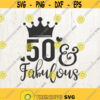 50 And Fabulous SVG Files Cameo or Cricut 50th Svg Birthday Svg Mom Svg Woman Svg Adult Svg Design 182