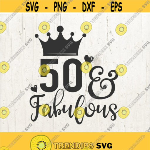 50 And Fabulous SVG Files Cameo or Cricut 50th Svg Birthday Svg Mom Svg Woman Svg Adult Svg Design 182