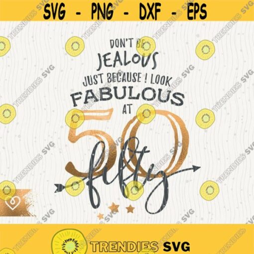 50 Look Fabulous Svg Dont Be Jealous Png 50 Birthday Queen Svg Cut File For Cricut Svg Fifty Year Old Birthday Wifey Svg T Shirt Design Design 465