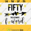50th Birthday SvgFifty The Ultimate F Word SVGFunny Adult SVGCricut Cut Files50th Birthday Gift SvgCricut Cut FilesSilhouette Cut File Design 458