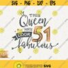 51st Birthday Svg This Queen Makes 51 Svg Look Fabulous Svg Instant Download Birthday Queen Svg 51 Fifty First Birthday Svg Shirt Design Design 142