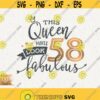 58th Birthday Svg This Queen Makes 58 Svg Look Fabulous Svg Cricut Cut File Png Birthday Queen Svg 58 Fifty Eighth Birthday Svg Shirt Design Design 421