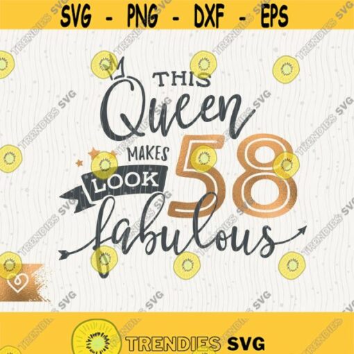 58th Birthday Svg This Queen Makes 58 Svg Look Fabulous Svg Cricut Cut File Png Birthday Queen Svg 58 Fifty Eighth Birthday Svg Shirt Design Design 421