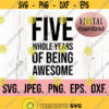 5th Birthday SVG Five Whole Years Of Being Awesome SVG Fifth Birthday Boy Shirt Digital Download Birthday Boy Design Birthday 5th Design 448