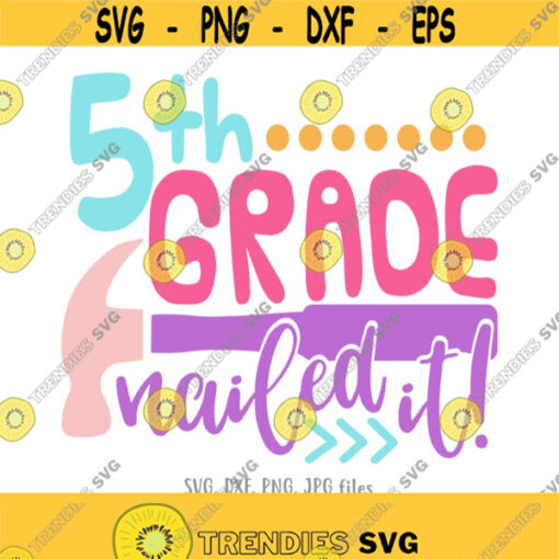 5th Grade Nailed It SVG Girl Last Day of Fifth Grade svg 5th Grade Last Day of School svg Girl 5th Grade svg Funny End of School Saying Design 787