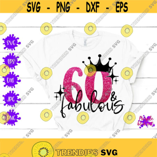 60 fabulous svg 60th birthday svg cut file birthday queen gift 60 years old sixty and fabulous birthday woman gift happy birthday decor png Design 19