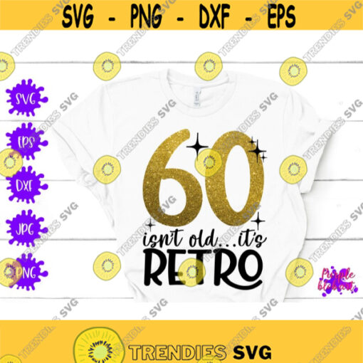 60 isnt old retro 60th birthday SVG 60 Birthday Shirt Sixty SVG Cut Files Sixtieth Birthday Shirt 60th Birthday Party Decoration Cricut DXF Design 189