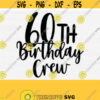 60th Birthday Crew Svg Cut FileSixty Birthday Svg60th Birthday Crew Svg Cricut Silhouette Dxf File PrintInstant DownloadCommercial Use Design 79