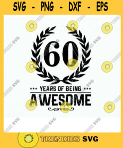 60th Birthday Year Age T shirt. Being Awesome Svg Dxf Png Eps Cut Files for Cricut and Cameo. Vinyl Shirt Cutting File for Grandma Dad
