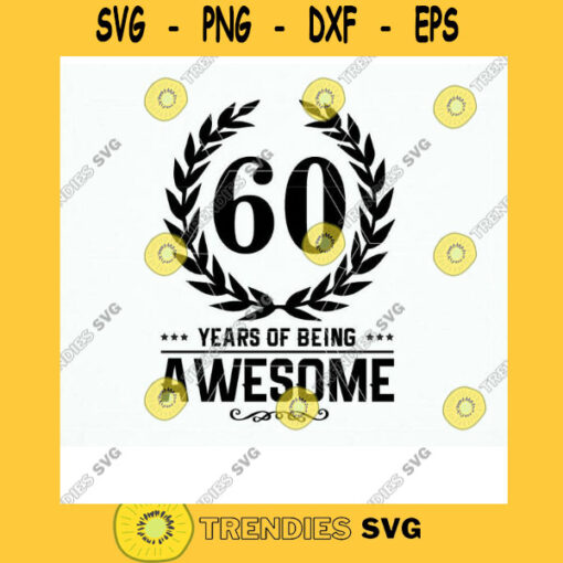 60th Birthday Year Age T shirt. Being Awesome Svg Dxf Png Eps Cut Files for Cricut and Cameo. Vinyl Shirt Cutting File for Grandma Dad